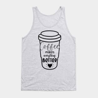 Coffee makes everything better Tank Top